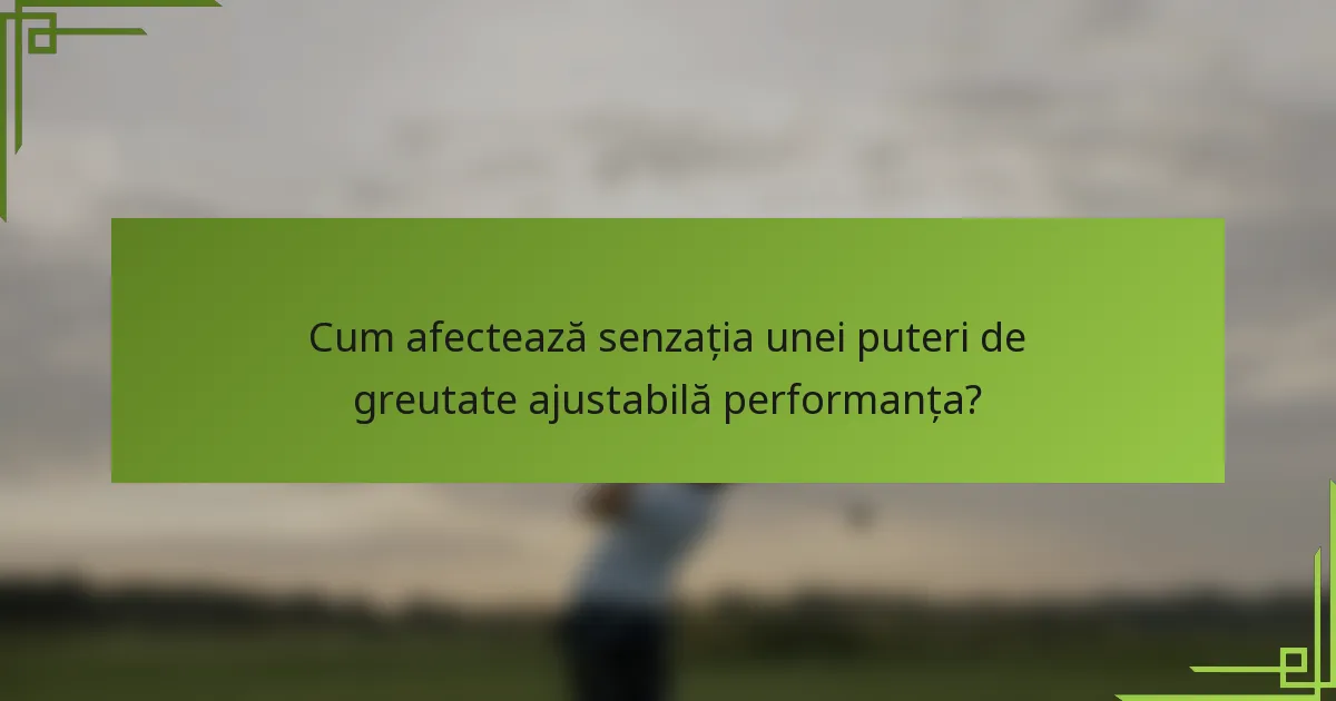 Cum afectează senzația unei puteri de greutate ajustabilă performanța?